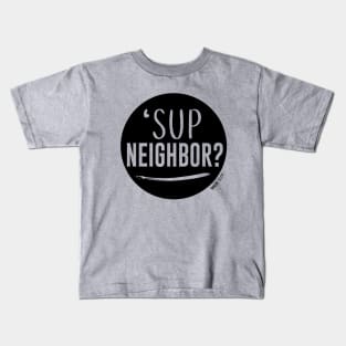 'Sup Neighbor? Original Kids T-Shirt